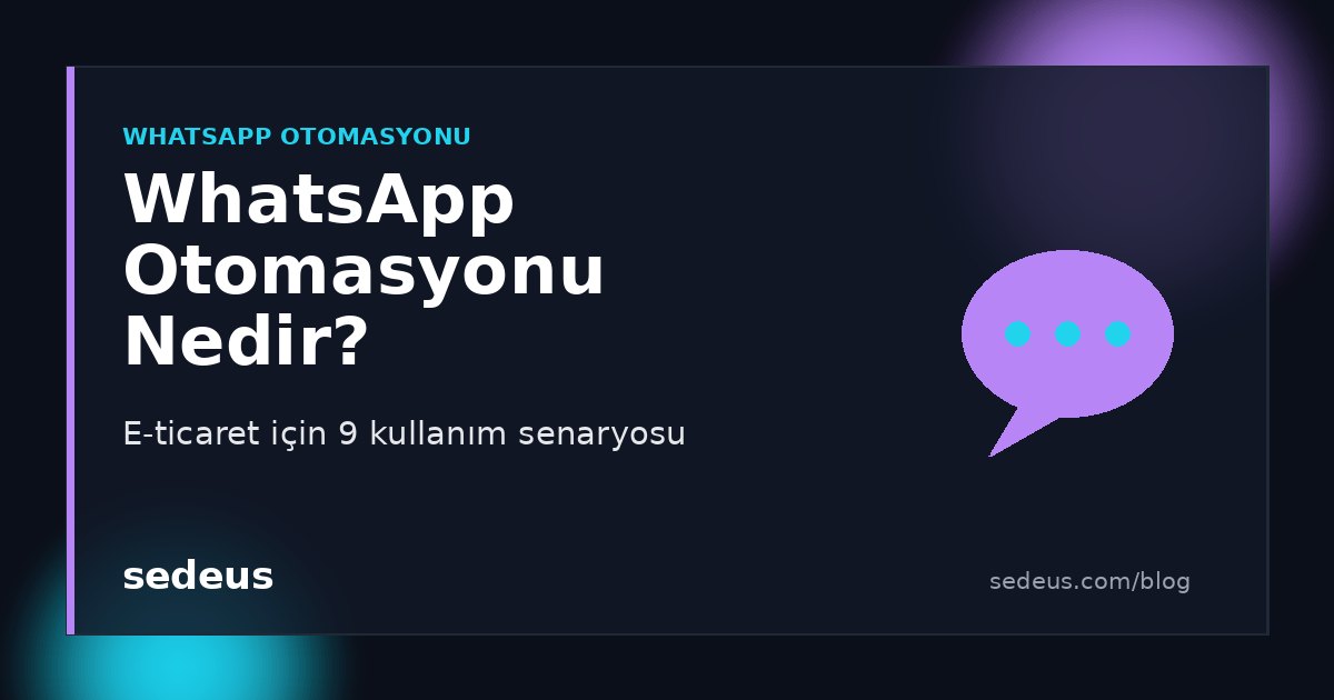 WhatsApp otomasyonu nedir: e-ticaret için 9 kullanım senaryosu