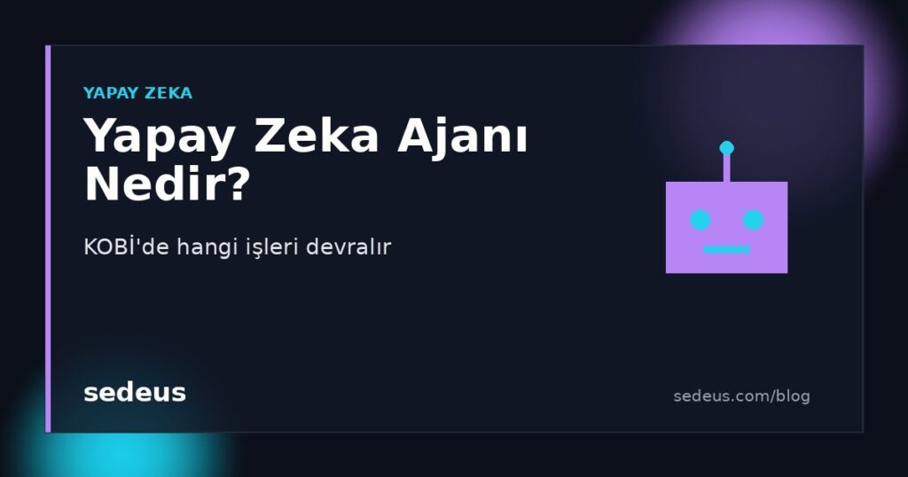Yapay zeka ajanı nedir, KOBİ'de hangi işleri devralır